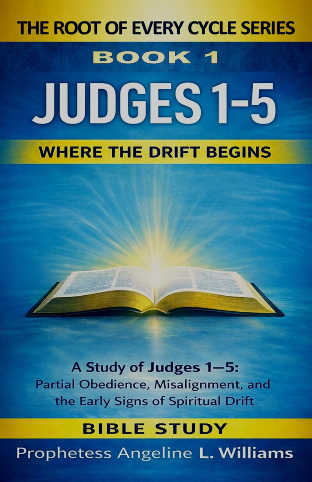 Where the Drift Begins: A Study of Judges Chapters 1–5 (The Root Of Every Cycle Series)