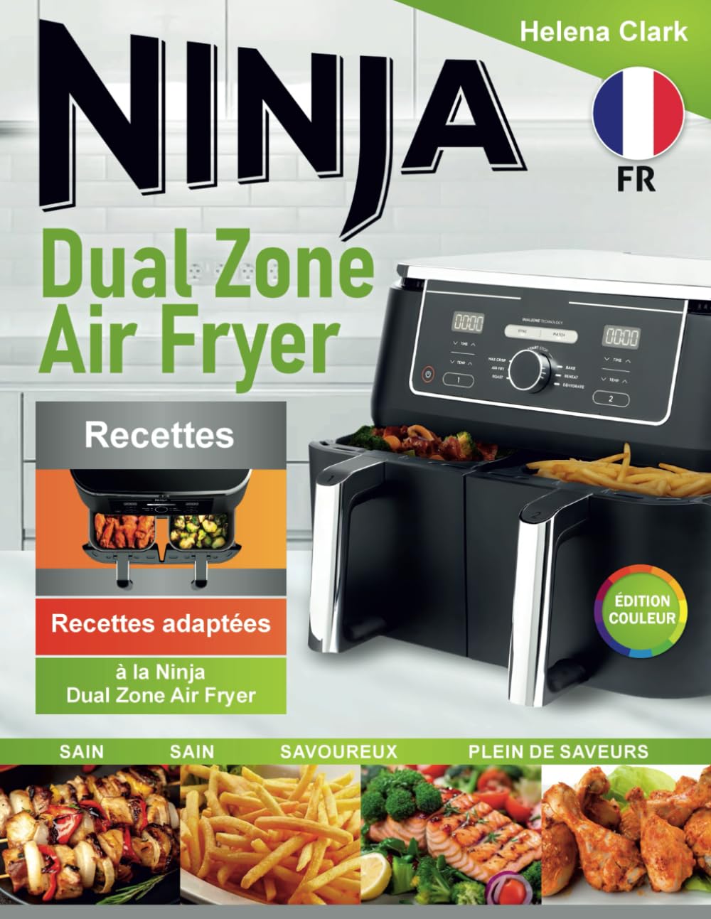 Recettes adaptées à la Ninja Dual Zone Air Fryer: Repas Simples, Délicieuses et Familiales avec Des Ingrédients Faciles à Trouver.