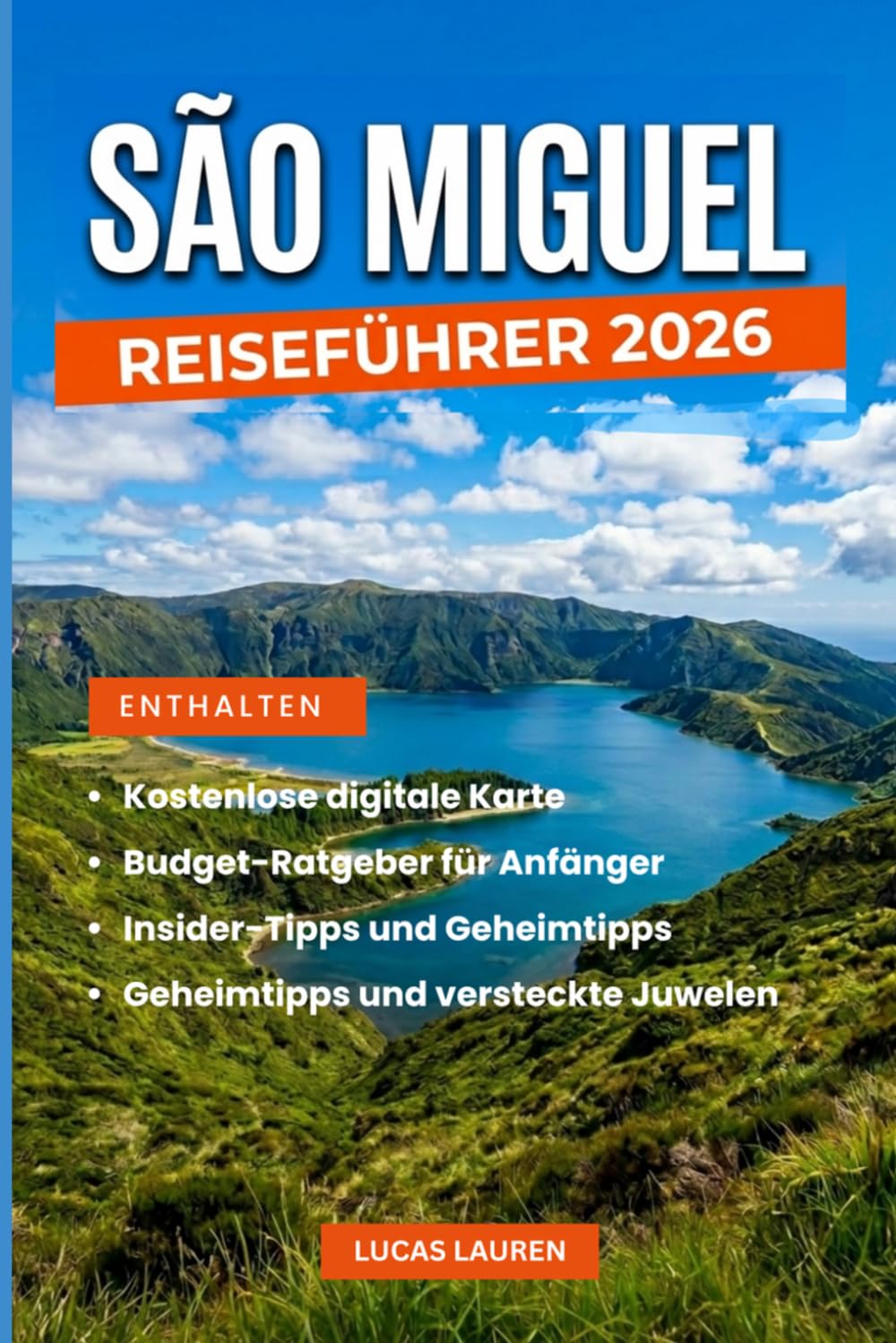 Reiseführer São Miguel 2026: Erleben Sie Sete Cidades, Furnas und Lagoa do Fogo wie ein Einheimischer: Vulkanseen, Thermalquellen, versteckte Pfade ... ein authentisches Abenteuer auf den Azoren.