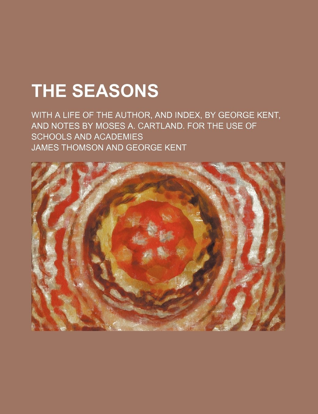 Buy The Seasons; With a Life of the Author, and Index, by George Kent, and Notes by Moses A. Cartland. for the Use of Schools and Academies — BookShops.in