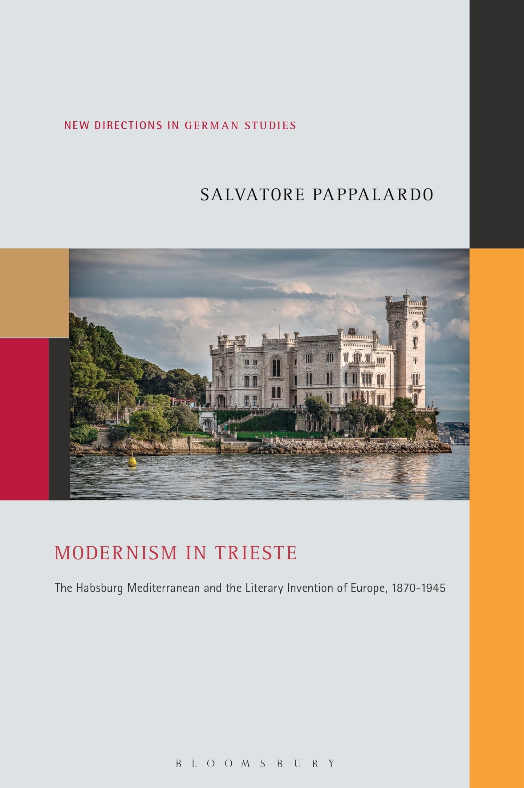 Modernism in Trieste: The Habsburg Mediterranean and the Literary Invention of Europe, 1870-1945 (New Directions in German Studies)