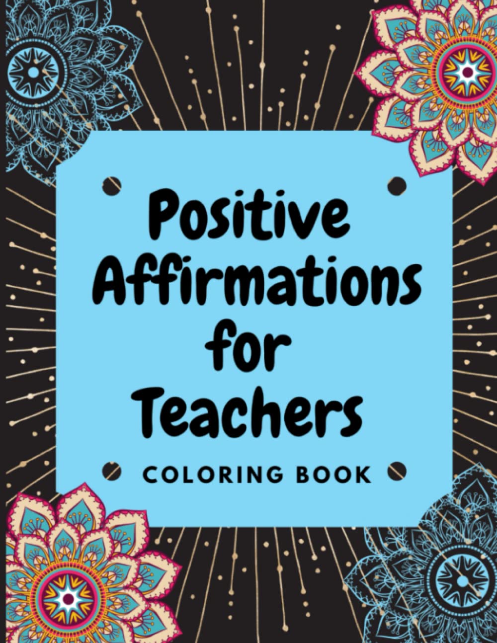 Teacher Positive Affirmation: A Coloring Book With Positive Affirmations For Teachers And Anyone In Education