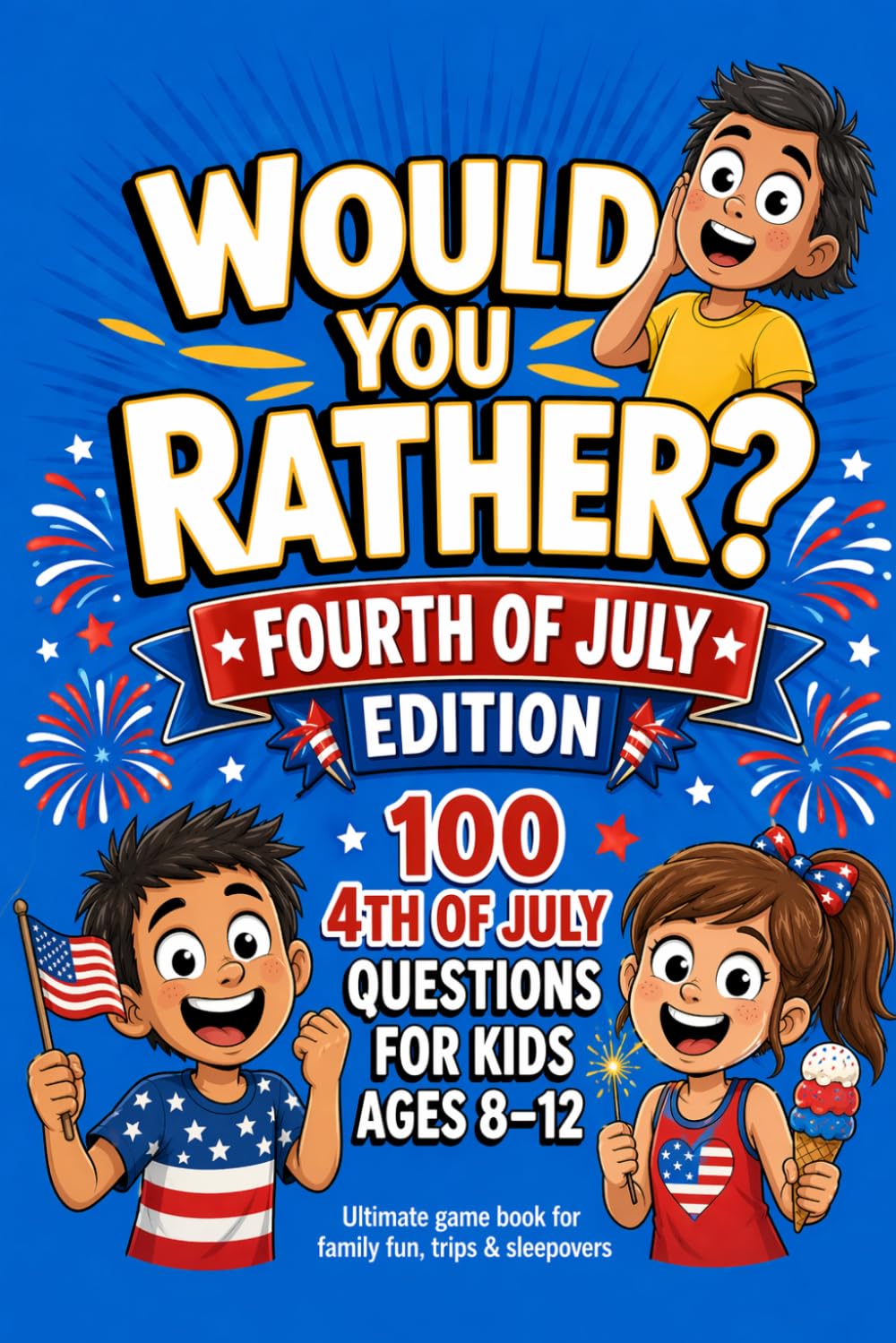 Would You Rather? Fourth of July Edition: For Ages 8-12: Ultimate Game Book for Family fun, Trips & Sleep Over's