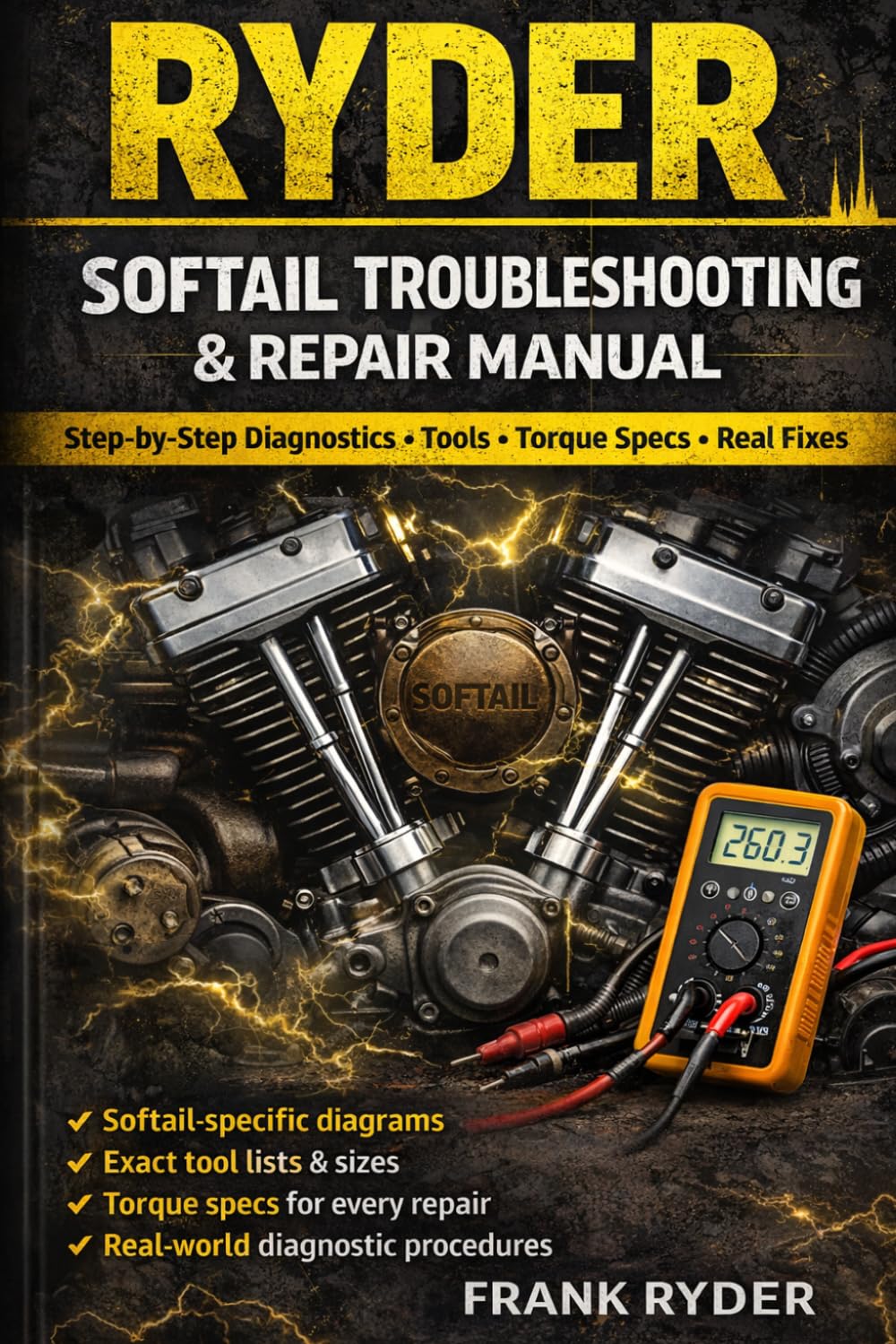 SOFTAIL TROUBLESHOOTING & REPAIR MANUAL: Step-by-Step Diagnostics • Tools • Torque Specs • Real Fixes (RYDER Manual Series)