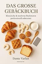 Das große Gebäckbuch: Klassische & moderne Backwaren professionell zubereitet