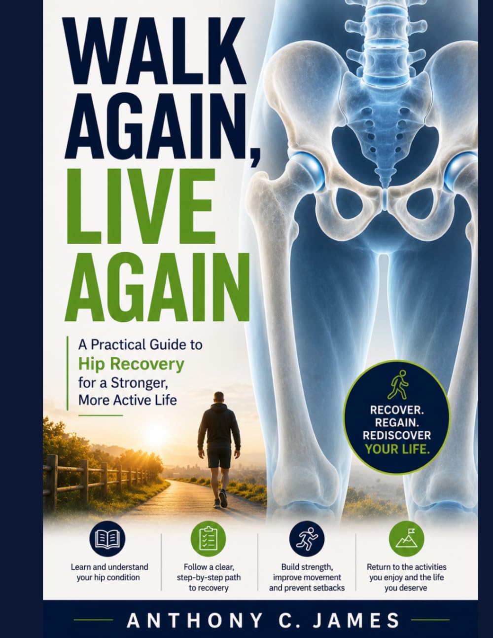 Walk Again, Live Again: The Hip Recovery Book That Walks You Through Every Stage