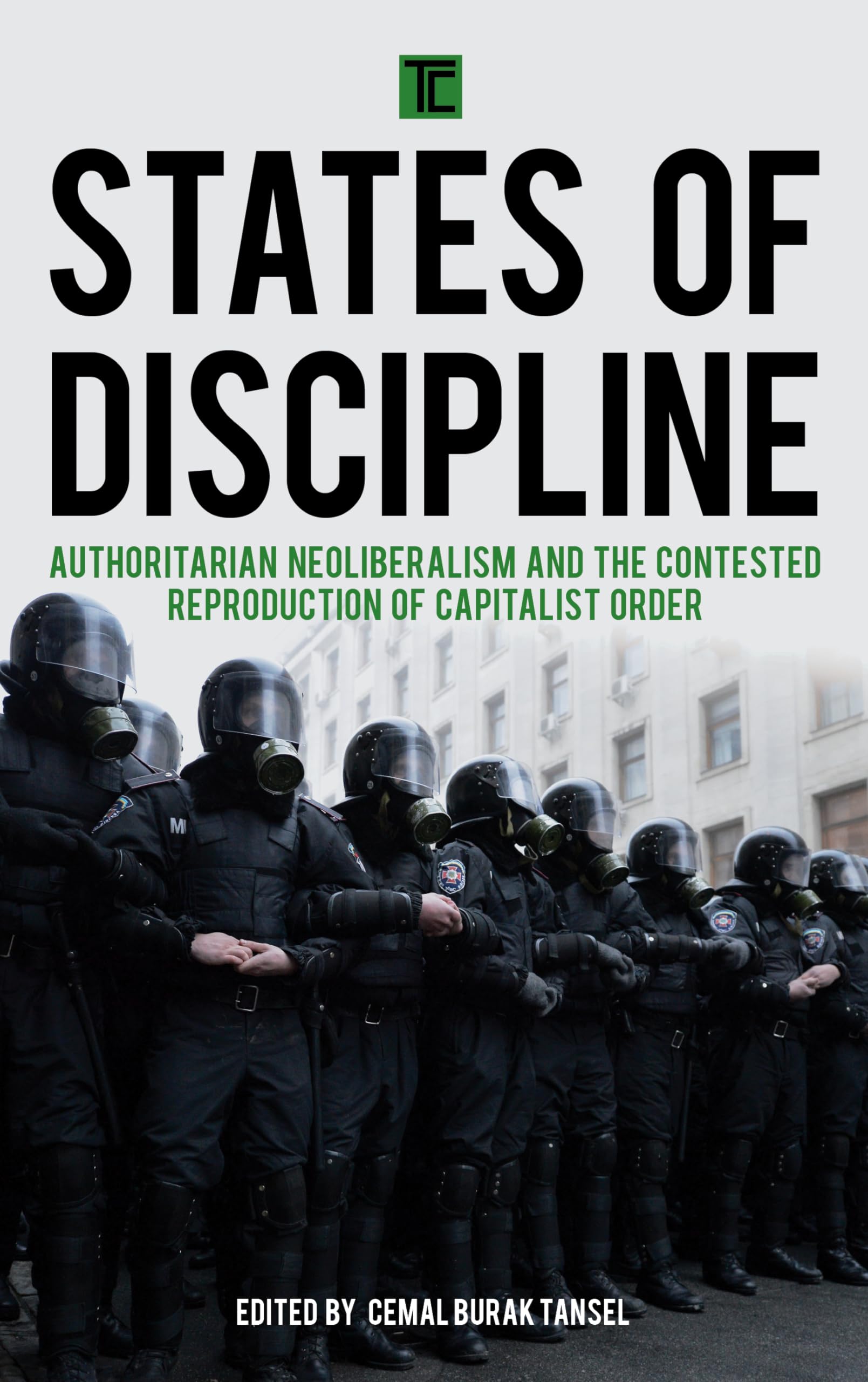 States of Discipline: Authoritarian Neoliberalism and the Contested Reproduction of Capitalist Order (Transforming Capitalism)