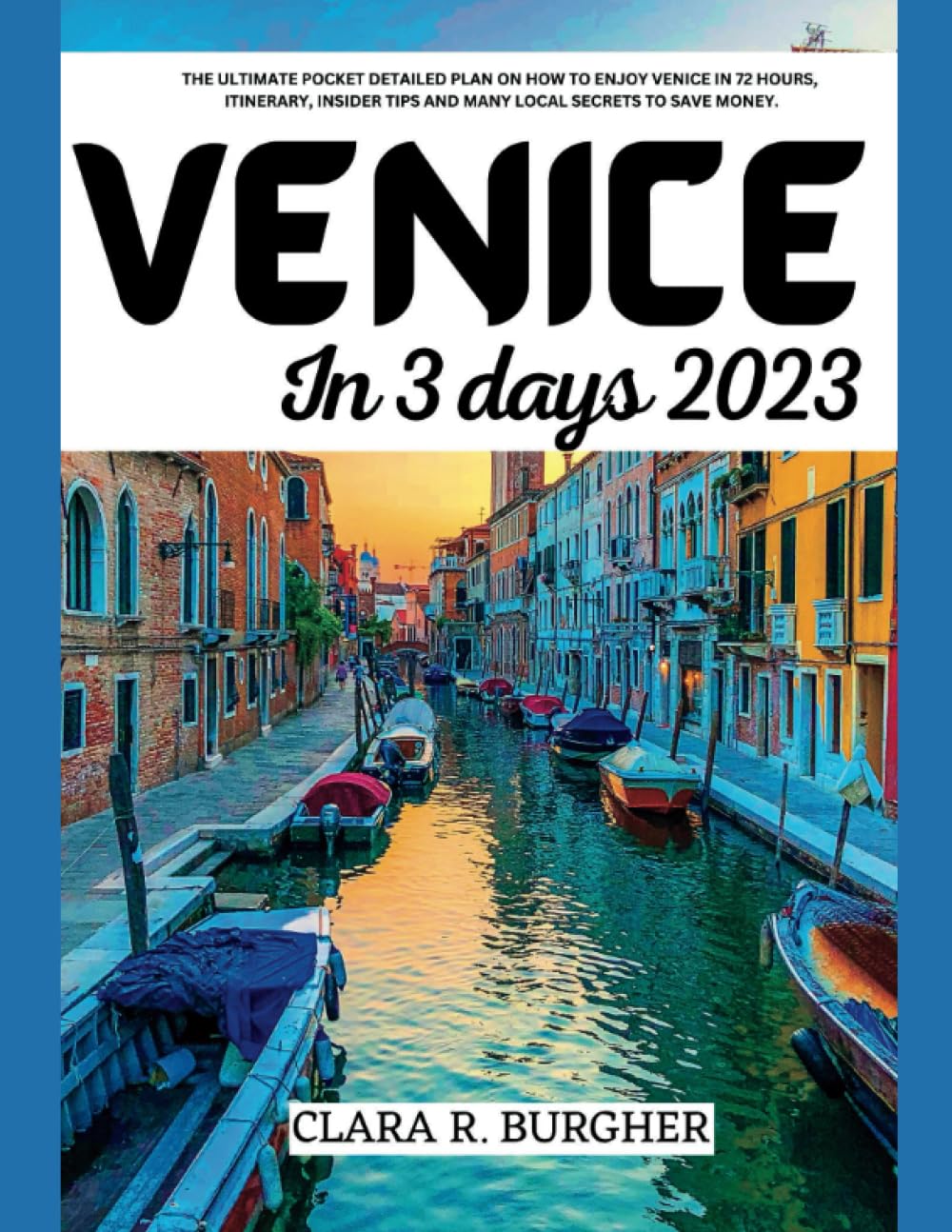 VENICE IN 3 DAYS 2023: THE ULTIMATE POCKET DETAILED PLAN ON HOW TO ENJOY VENICE IN 72 HOURS, ITINERARY, INSIDER TIPS AND MANY LOCAL SECRETS TO SAVE MONEY.