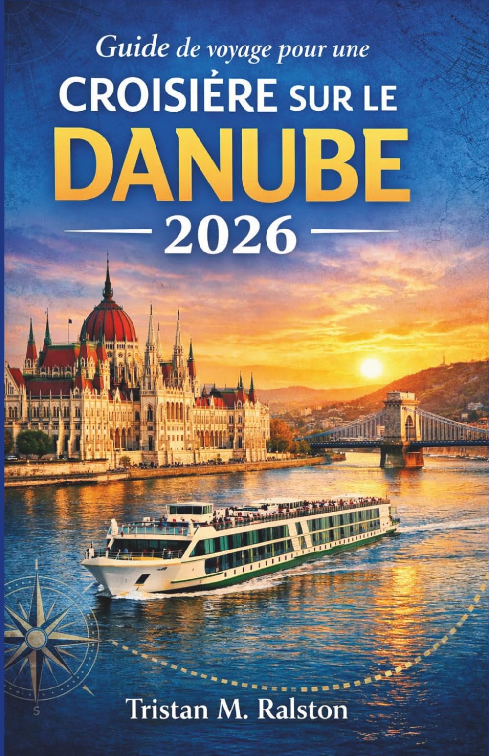 Guide de voyage pour une croisière sur le Danube 2026: Explorer Vienne, Budapest, Bratislava et la vallée de la Wachau sur la route fluviale historique de l’Europe