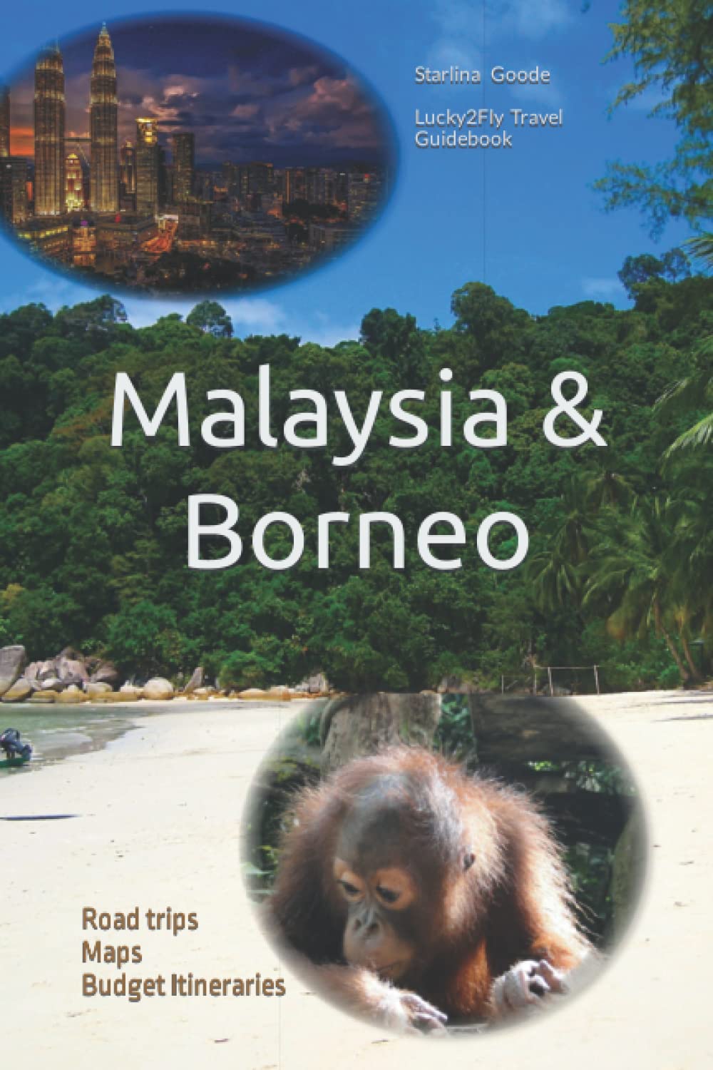 Malaysia & Borneo: Budget Itineraries - Maps - Road trips (Budget Travel Guidebooks)