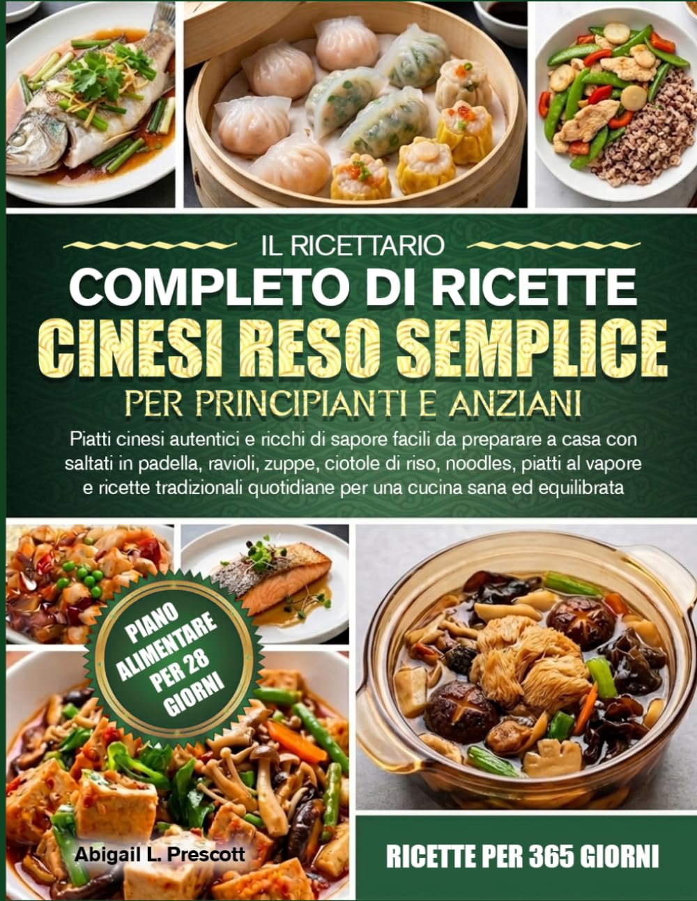 IL RICETTARIO COMPLETO DI RICETTE CINESI RESO SEMPLICE PER PRINCIPIANTI E ANZIANI: Piatti cinesi autentici e ricchi di sapore facili da preparare a ... noodles, piatti al vapore e ricette tradizion