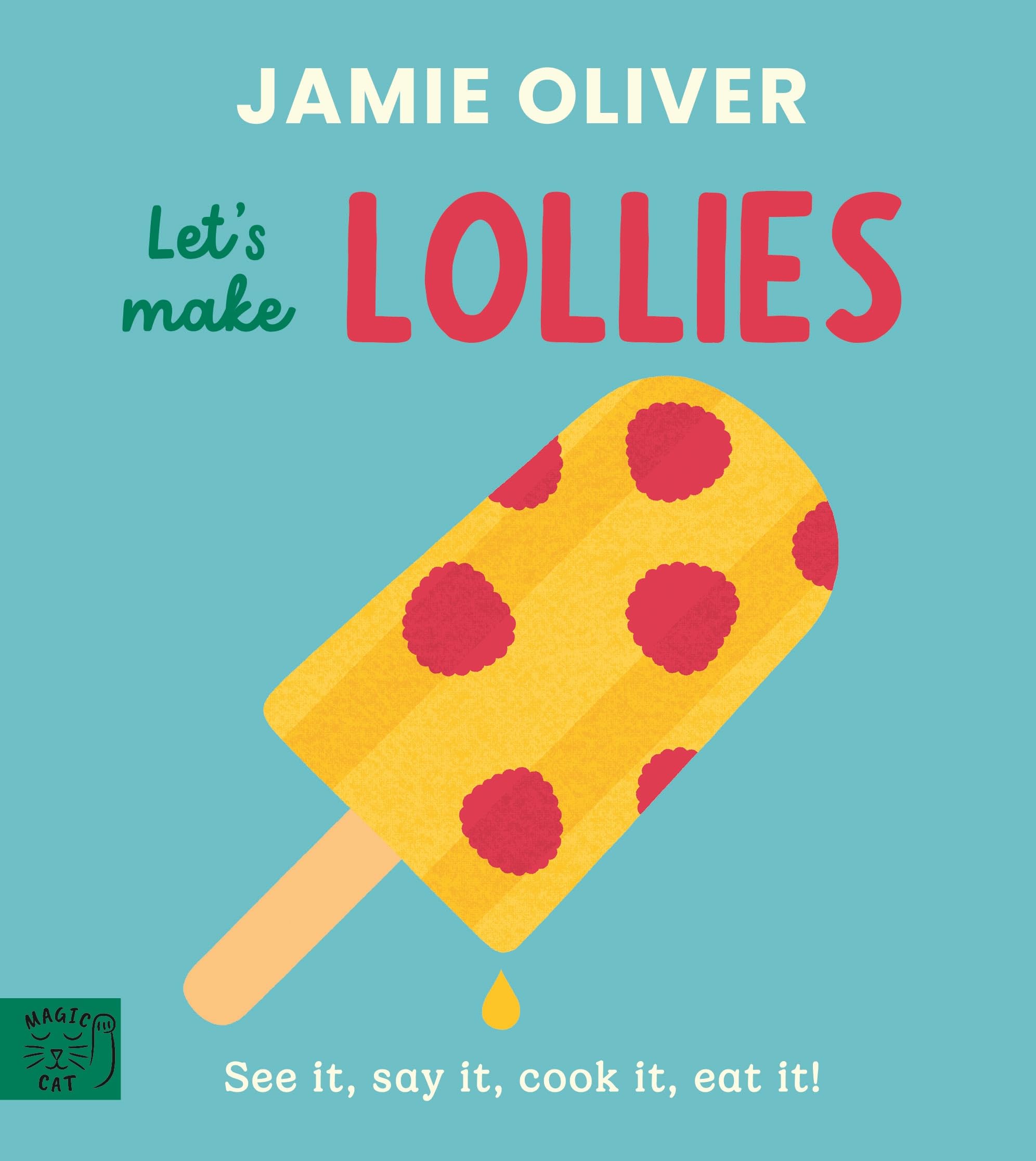 Let's Make Lollies: See it, say it, cook it, eat it! (Jamie's Little Food Library)