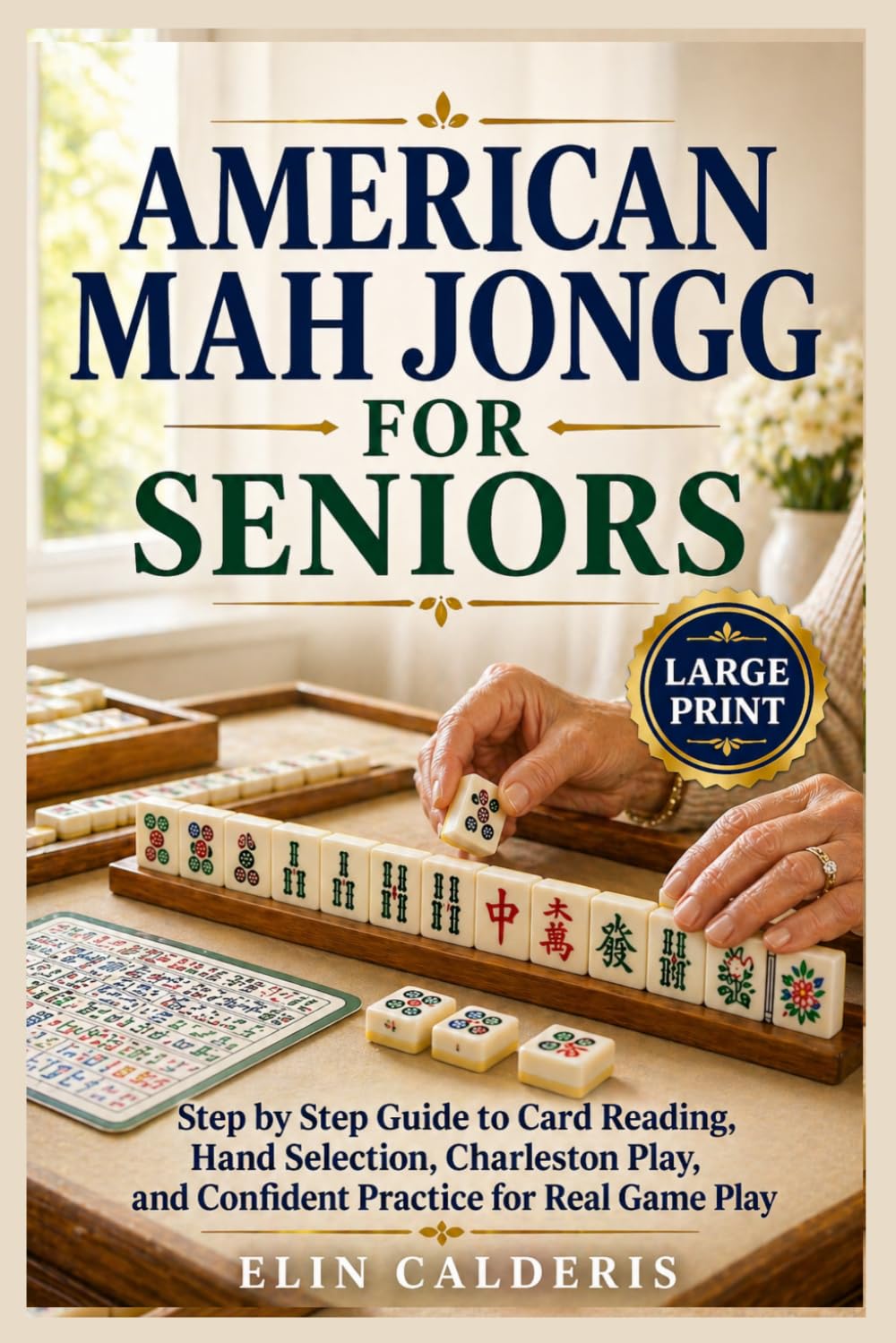 American Mah Jongg for Seniors: Step by Step Guide to Card Reading, Hand Selection, Charleston Play, and Confident Practice for Real Game Play