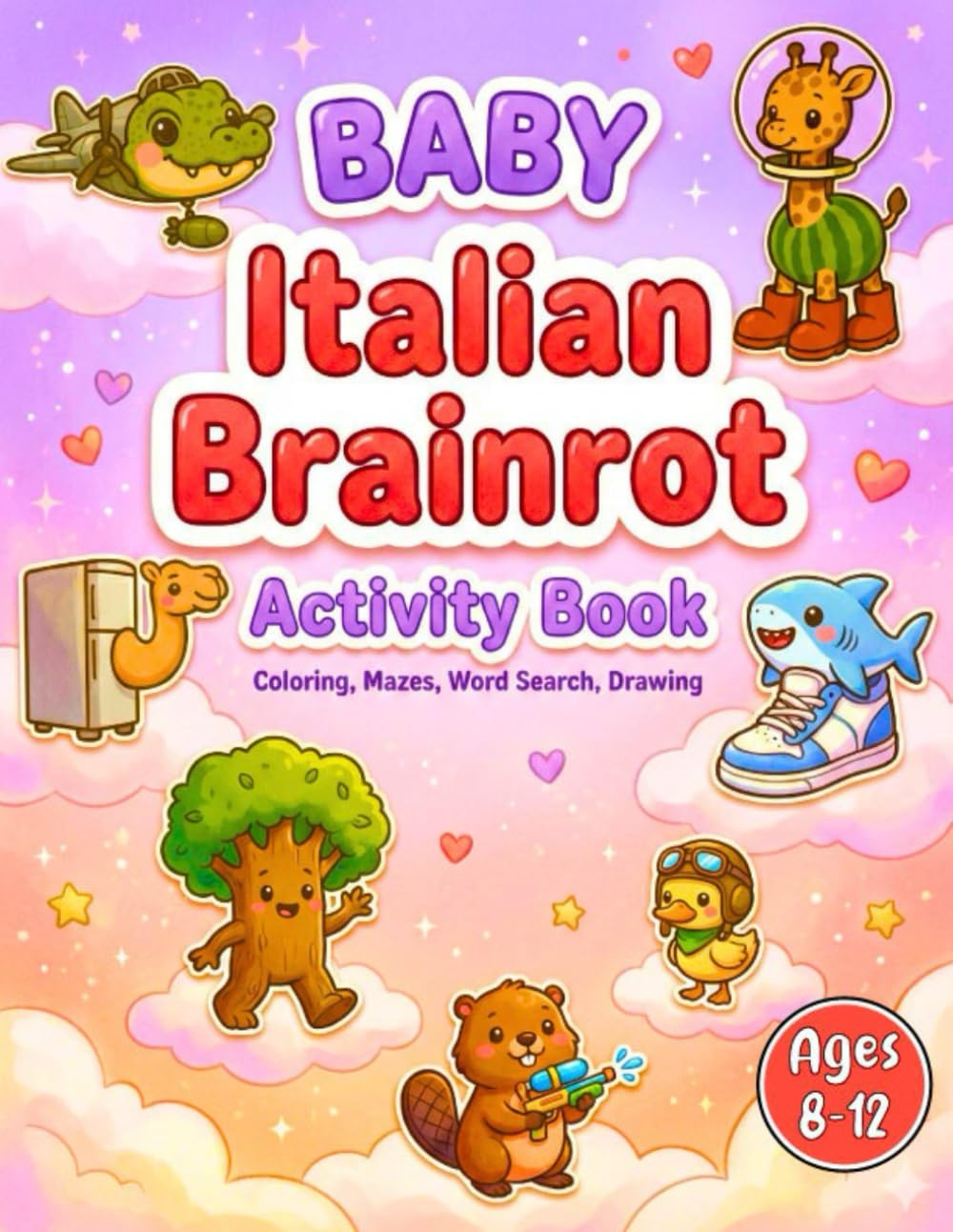 Baby Italian Brainrot Activity Book: Adorable Activities Brainrot's Meme for Creative Little Minds (Six Seven Italian Brainrot Book)
