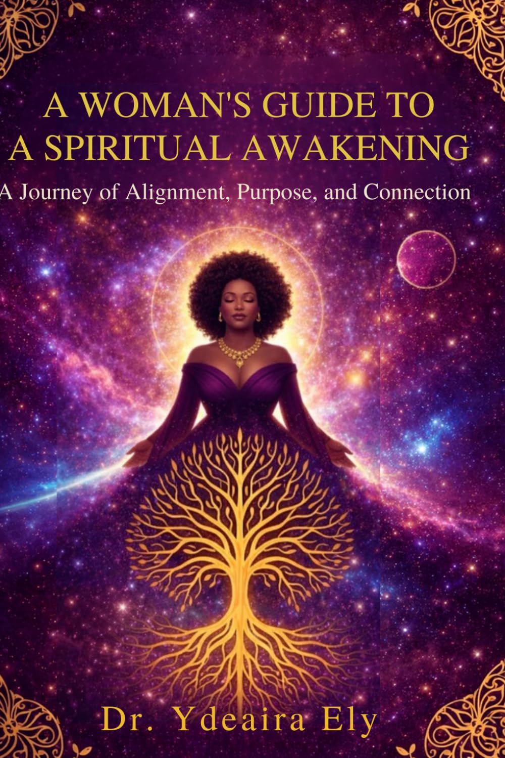 A Woman's Guide To A Spiritual Awakening: A Journey Of Alignment, Purpose and Connection