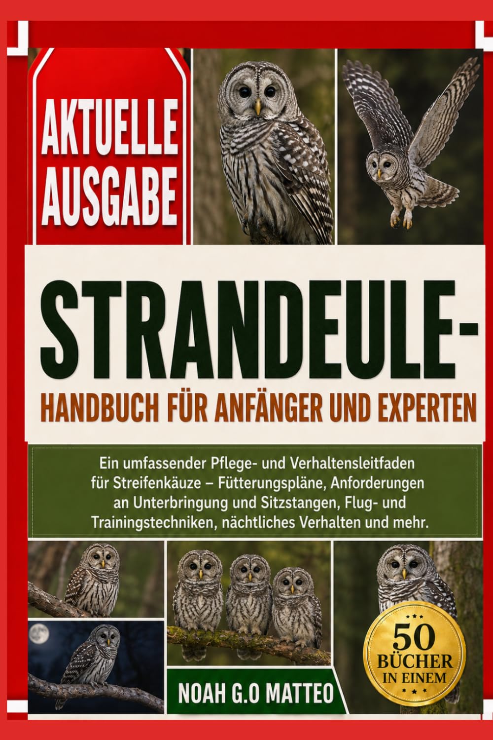 STRANDEULE – HANDBUCH FÜR ANFÄNGER UND EXPERTEN: Ein umfassender Pflege- und Verhaltensleitfaden für Streifenkäuze – Fütterungspläne, Anforderungen an ... nächtliches Verhalten und mehr.