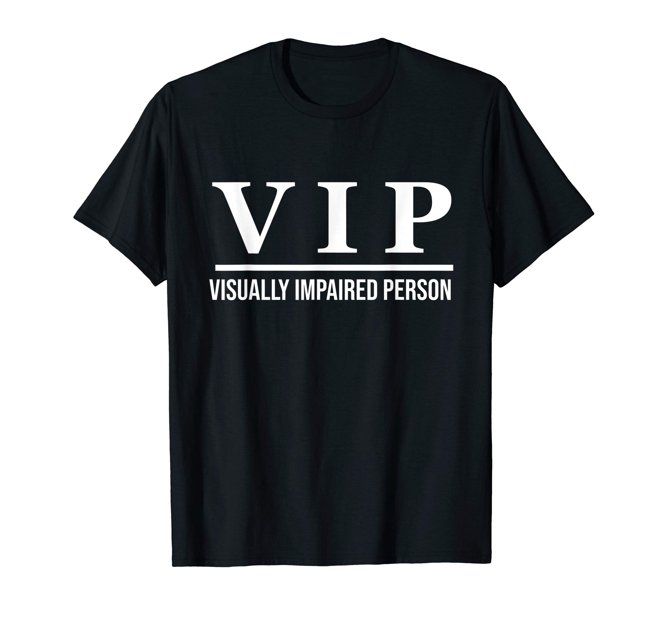 Legally Blind DesignsVIP - Visually Impaired Person Unisex Adult T-Shirt - Black - Small - Short Sleeve - Cotton 65%, Polyester 35%OEKO-TEX STANDARD 100