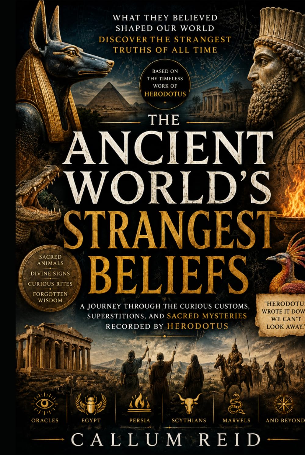 The Ancient World's Strangest Beliefs: A Journey Through the Curious Customs, Superstitions, and Sacred Mysteries Recorded by Herodotus