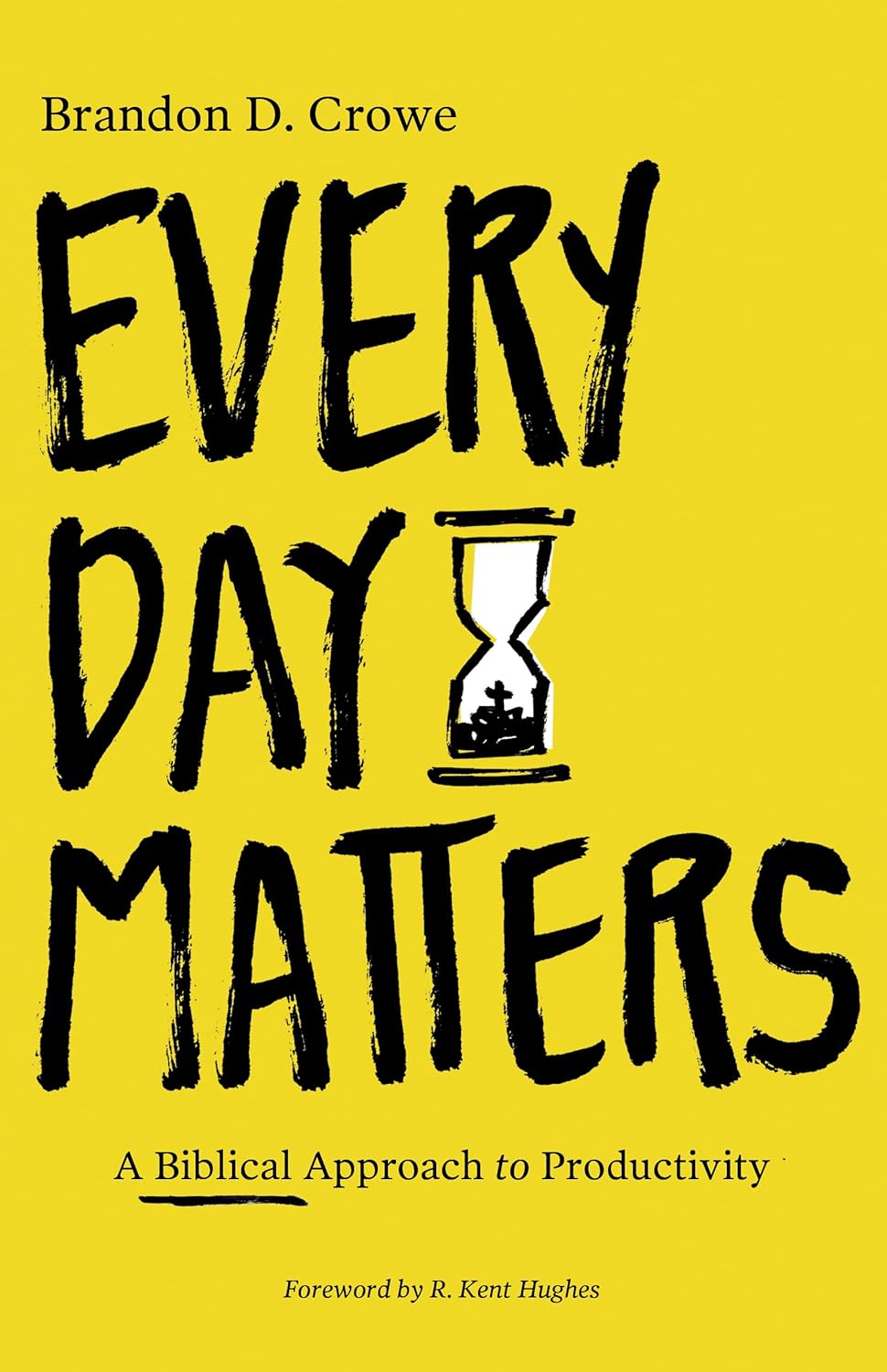 Every Day Matters: A Biblical Approach to Productivity Every Day Matters: A Biblical Approach to Productivity