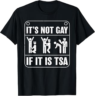 It Is Not Gay If It's Tsa Security Funny Meme Sarcastic Joke T-Shirt
