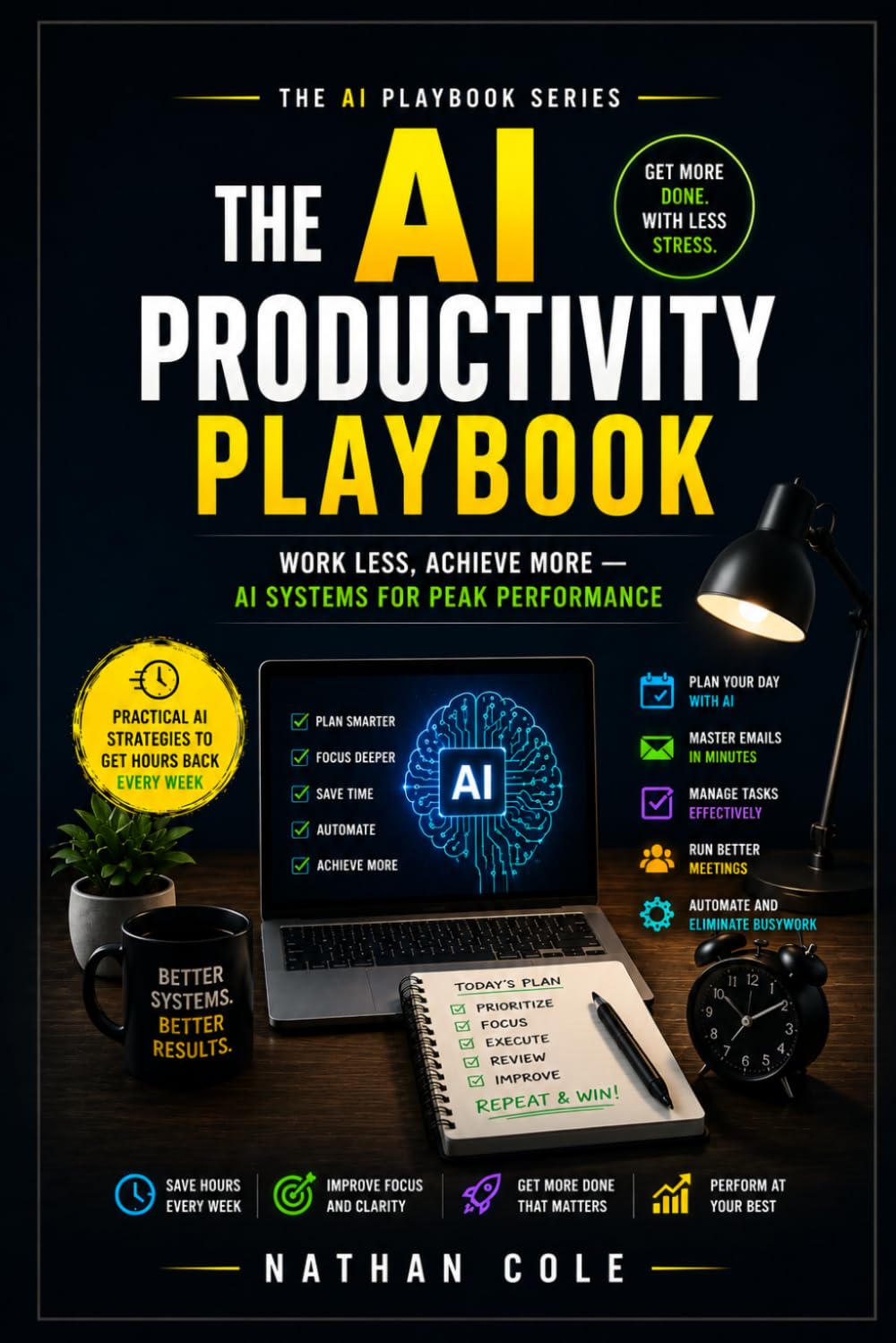 The AI Productivity Playbook: Work Less, Achieve More — AI Systems for Peak Performance (The AI Playbook Series)