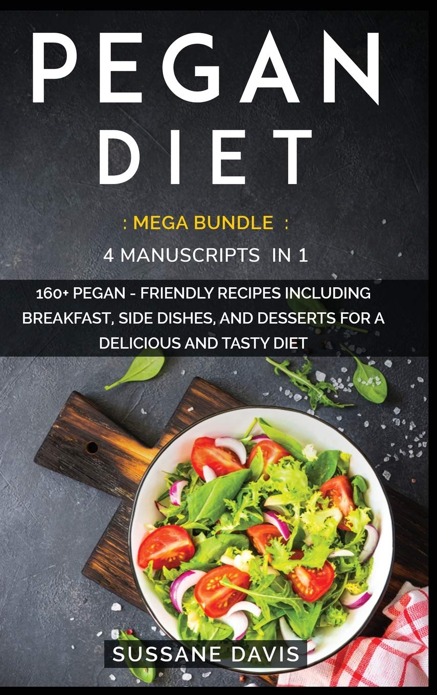 Pegan Diet: MEGA BUNDLE - 4 Manuscripts in 1 - 160+ Pegan - friendly recipes including pie, cookie, and smoothies for a delicious and tasty diet