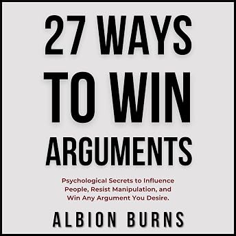 27 Ways to Win Arguments Audiobook by Albion Burns episode artwork