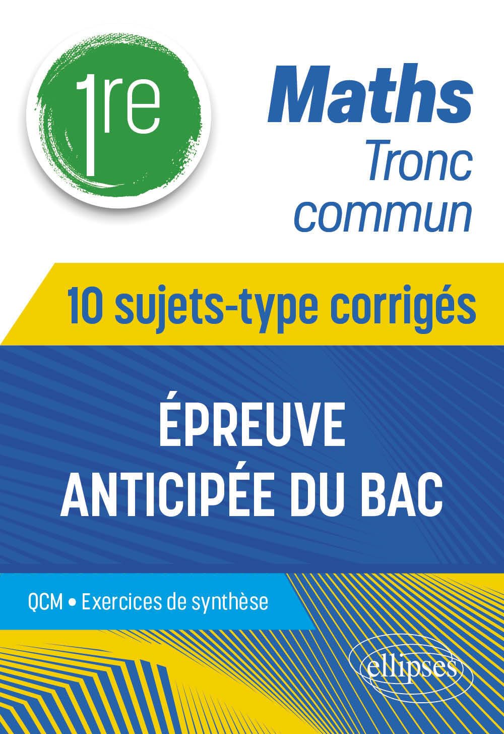 Maths Tronc commun - 1re - 10 sujets-type corrigés de l’épreuve anticipée du Bac