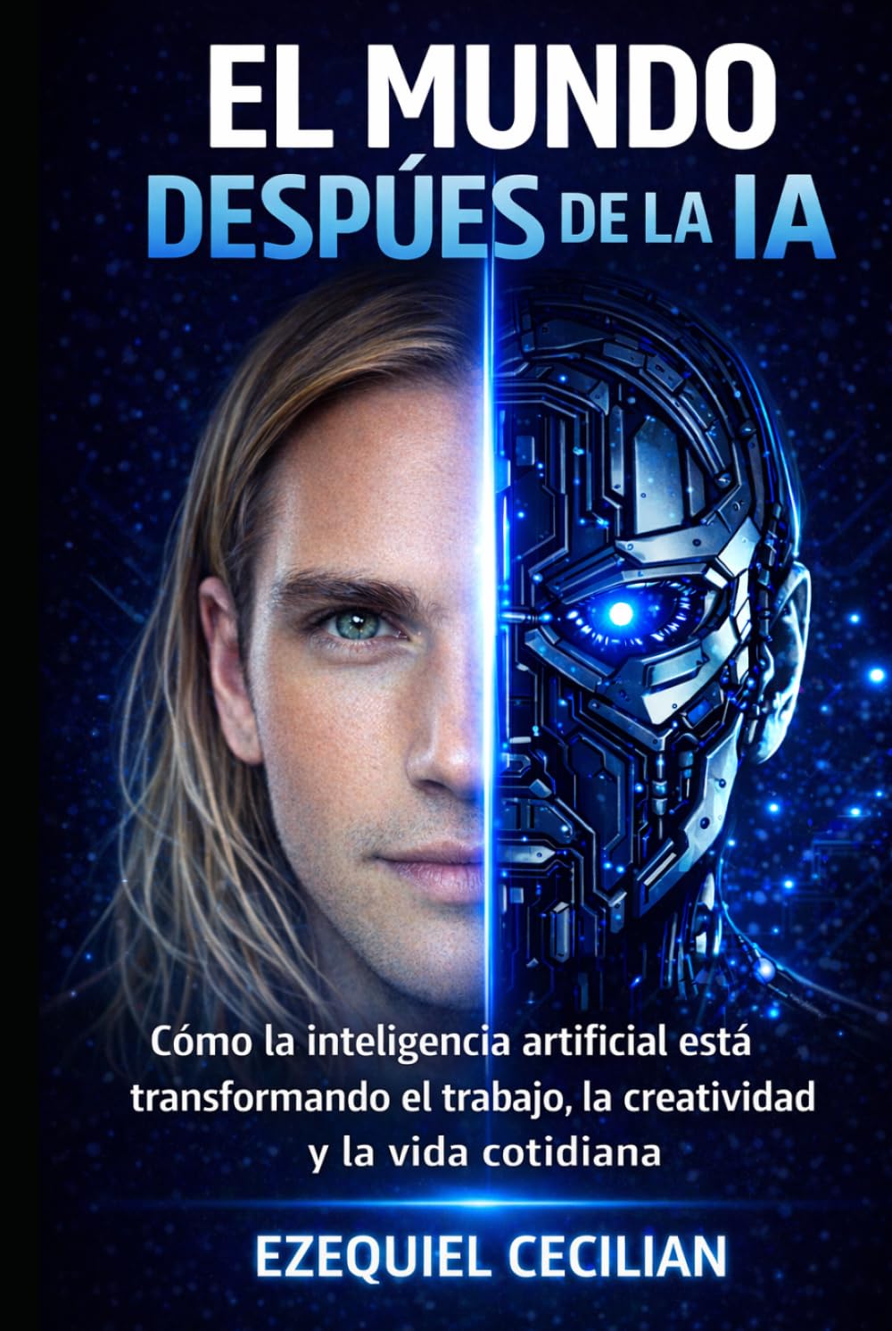 EL MUNDO DESPUÉS DE LA IA: Cómo la inteligencia artificial está transformando el trabajo, la creatividad y la vida cotidiana (Biblioteca del humano moderno)