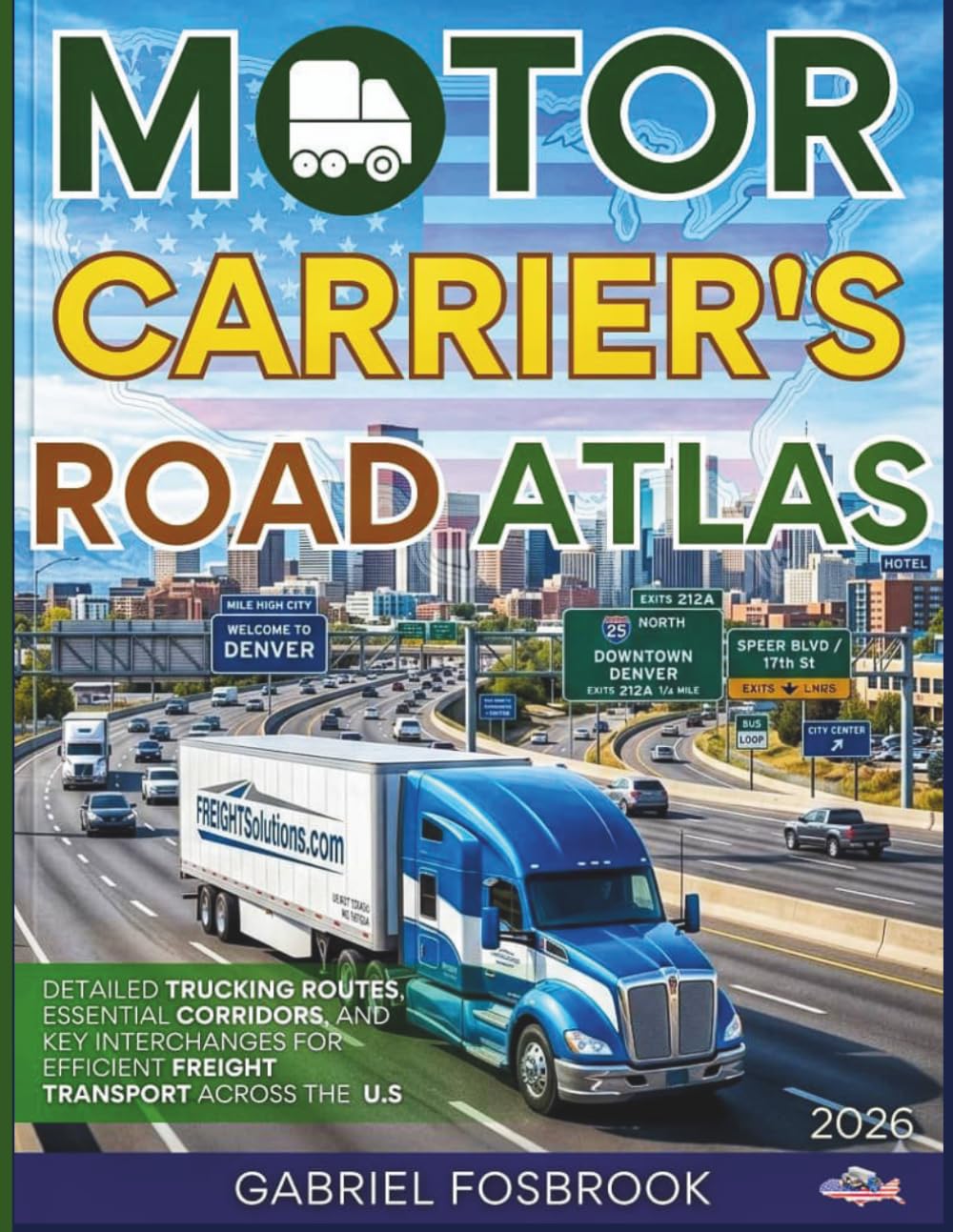 Motor Carriers Road Atlas 2026: Detailed Trucking Routes, Essential Corridors, And Key Interchanges For Efficient Freight Transport Across The U.S.