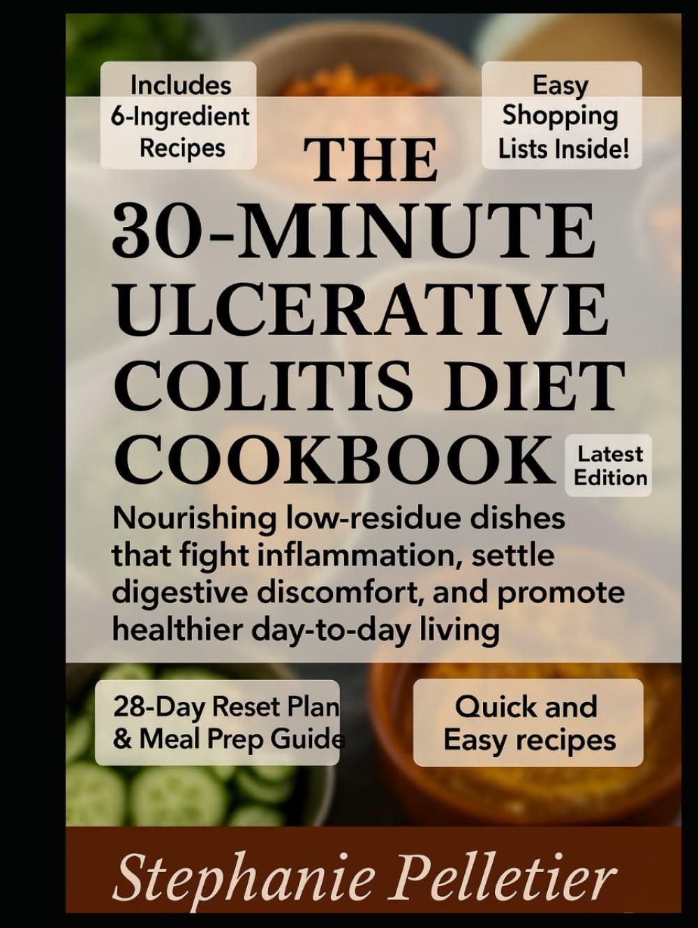 The 30-Minute Ulcerative Colitis Diet Cookbook: Nourishing low-residue dishes that fight inflammation, settle digestive discomfort, and promote healthier day-to-day living