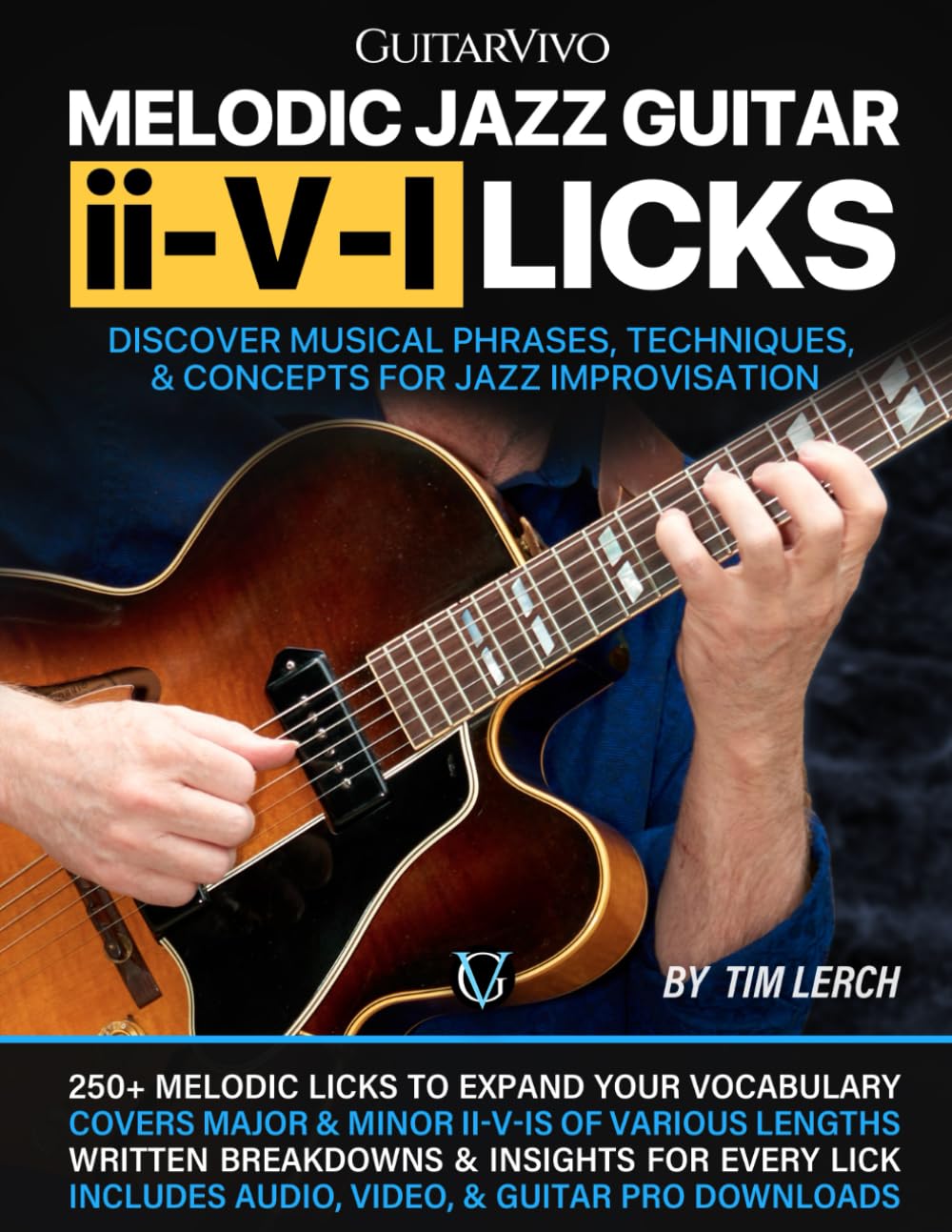 Melodic Jazz Guitar ii-V-I Licks: Discover Musical Phrases, Techniques, & Concepts for Jazz Improvisation [Includes Audio & Video Downloads]