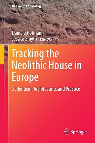 Tracking the Neolithic House in Europe: Sedentism, Architecture and Practice 2013th Edition book cover