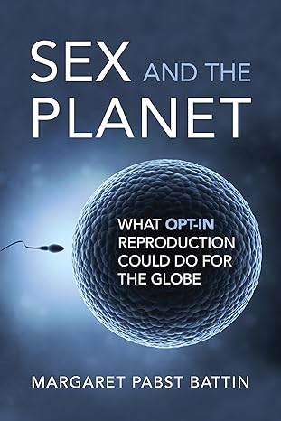 Sex and the Planet: What Opt-In Reproduction Could Do for the Globe (Basic Bioethics)-Wow! eBook