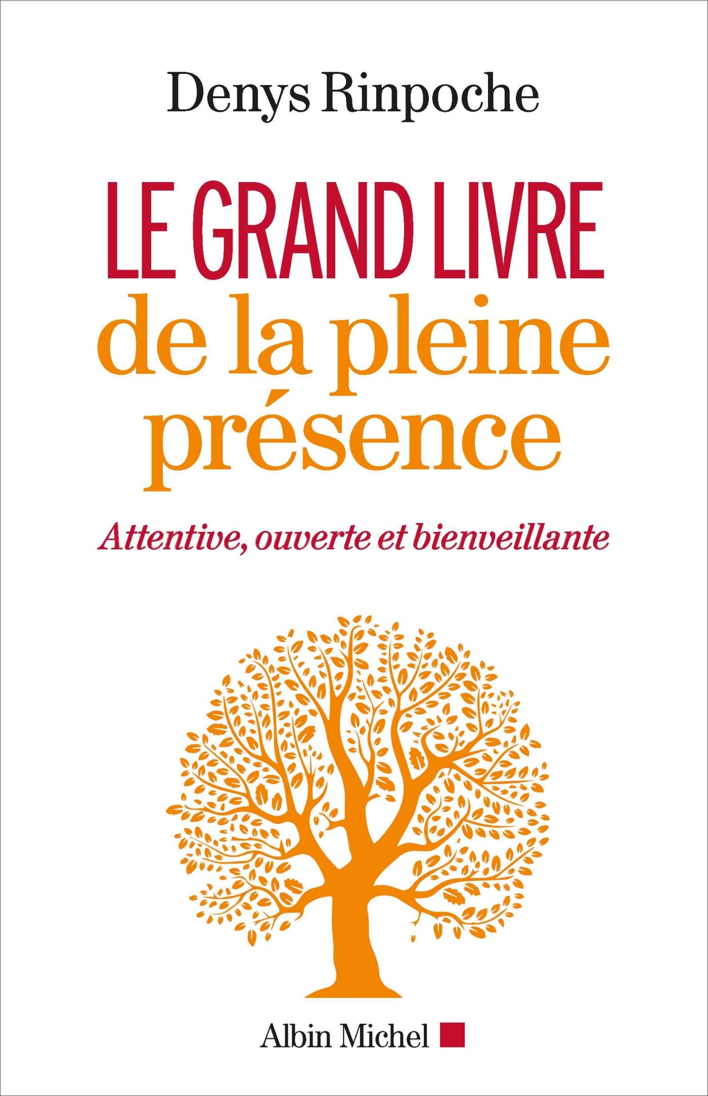 Le Grand Livre de la pleine présence: Attentive, ouverte et bienveillante
