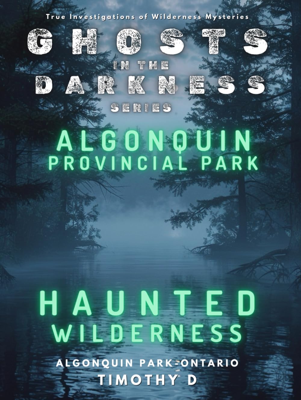 Algonquin Provincial Park: Haunted Wilderness (Ghosts In The Darkness)