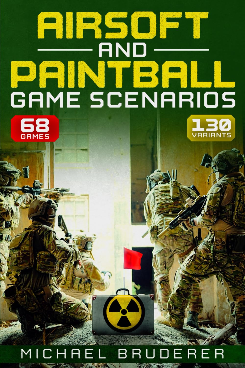 Airsoft and Paintball Game Scenarios: 68 Different Games with 130 Variations!
