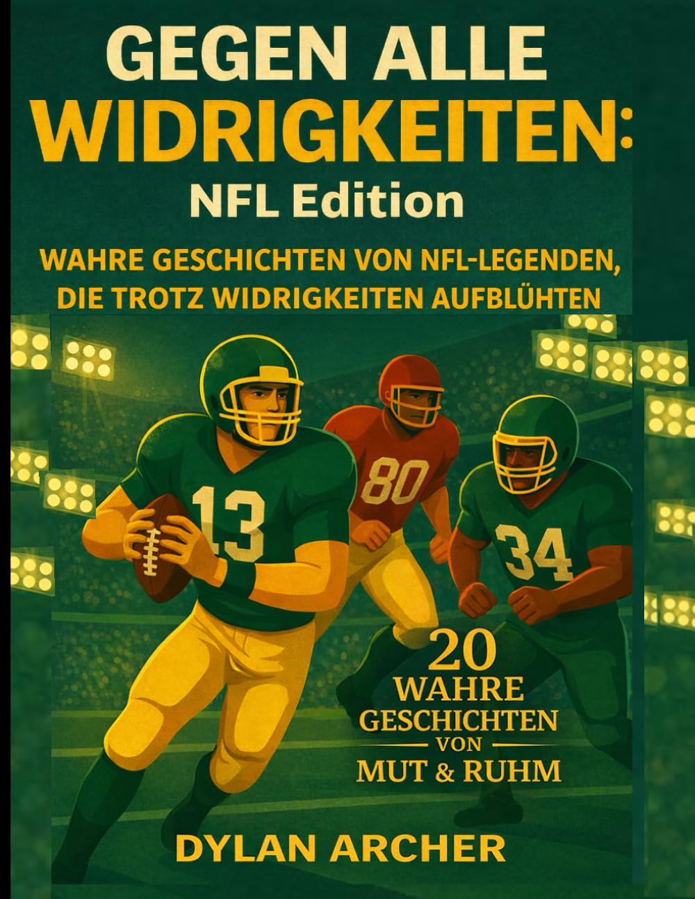 Gegen alle Widrigkeiten: NFL Edition:: Wahre Geschichten Von NFL-Legenden, Die Trotz Widrigkeiten Aufblühten (Against All Odds: True Stories Of Champions Who Rose Through Adversity)