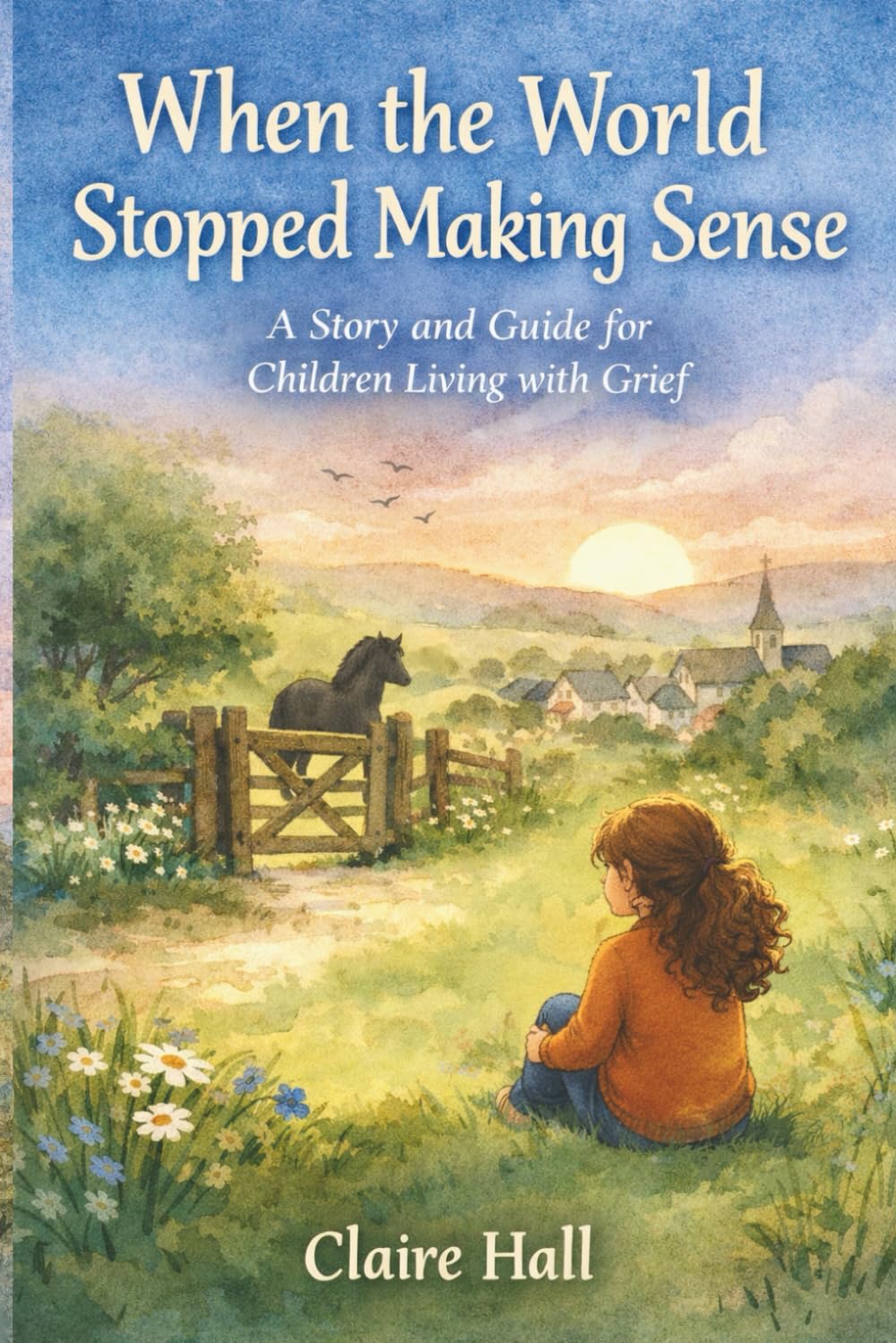 When the World Stopped Making Sense: A Story and Companion for Children Living with Grief