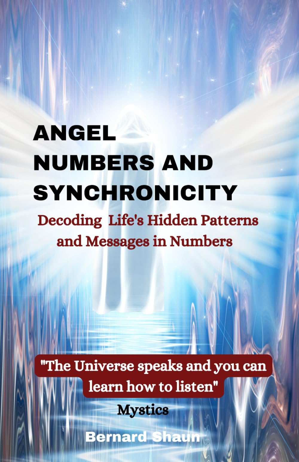 Angel Numbers and Synchronicity: Decoding Life’s Hidden Patterns and Messages in Numbers (Angel Numbers, Spiritual Growth, and Manifestation: A Comprehensive Guide)