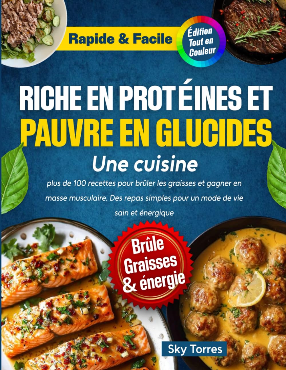Une cuisine riche en protéines et pauvre en glucides :: plus de 100 recettes pour brûler les graisses et gagner en masse musculaire. Des repas simples pour un mode de vie sain et énergique