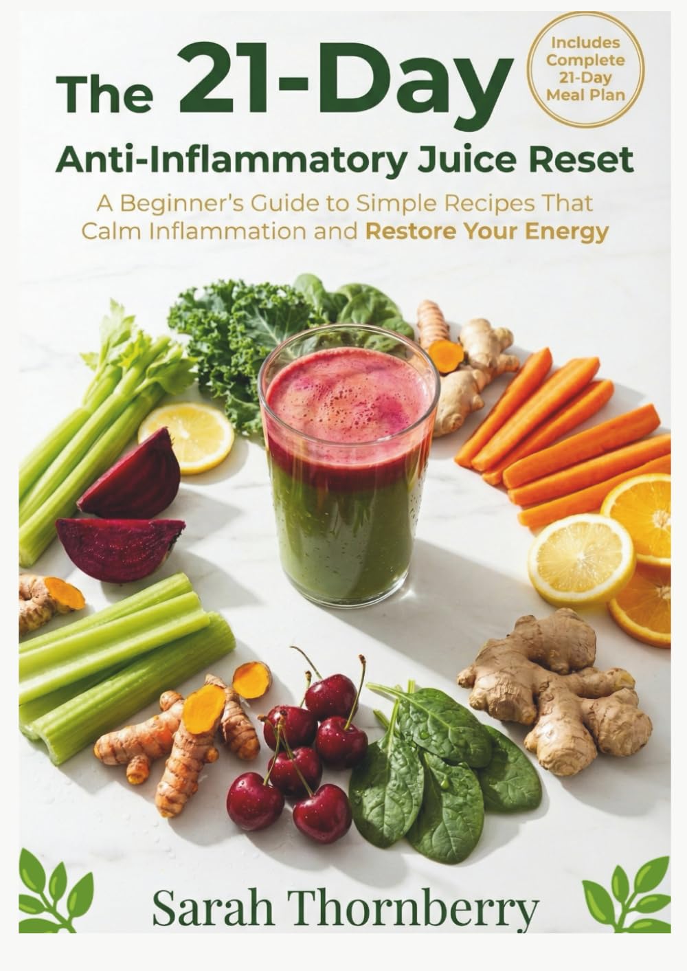 THE 21-Day Anti-Inflammatory JUICE RESET: A Beginner's Guide to Simple Recipes That Calm Inflammation and Restore Your Energy