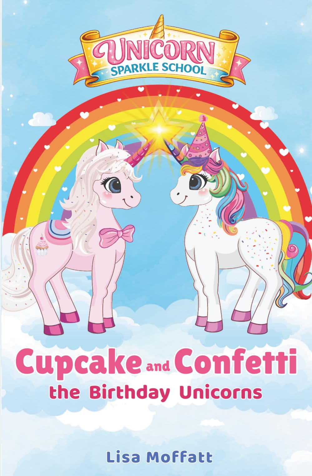 Unicorn Sparkle School: Cupcake and Confetti - The Birthday Unicorns: A Magical Unicorn Chapter Book for Girls Ages 5-8 About Friendship and Kindness