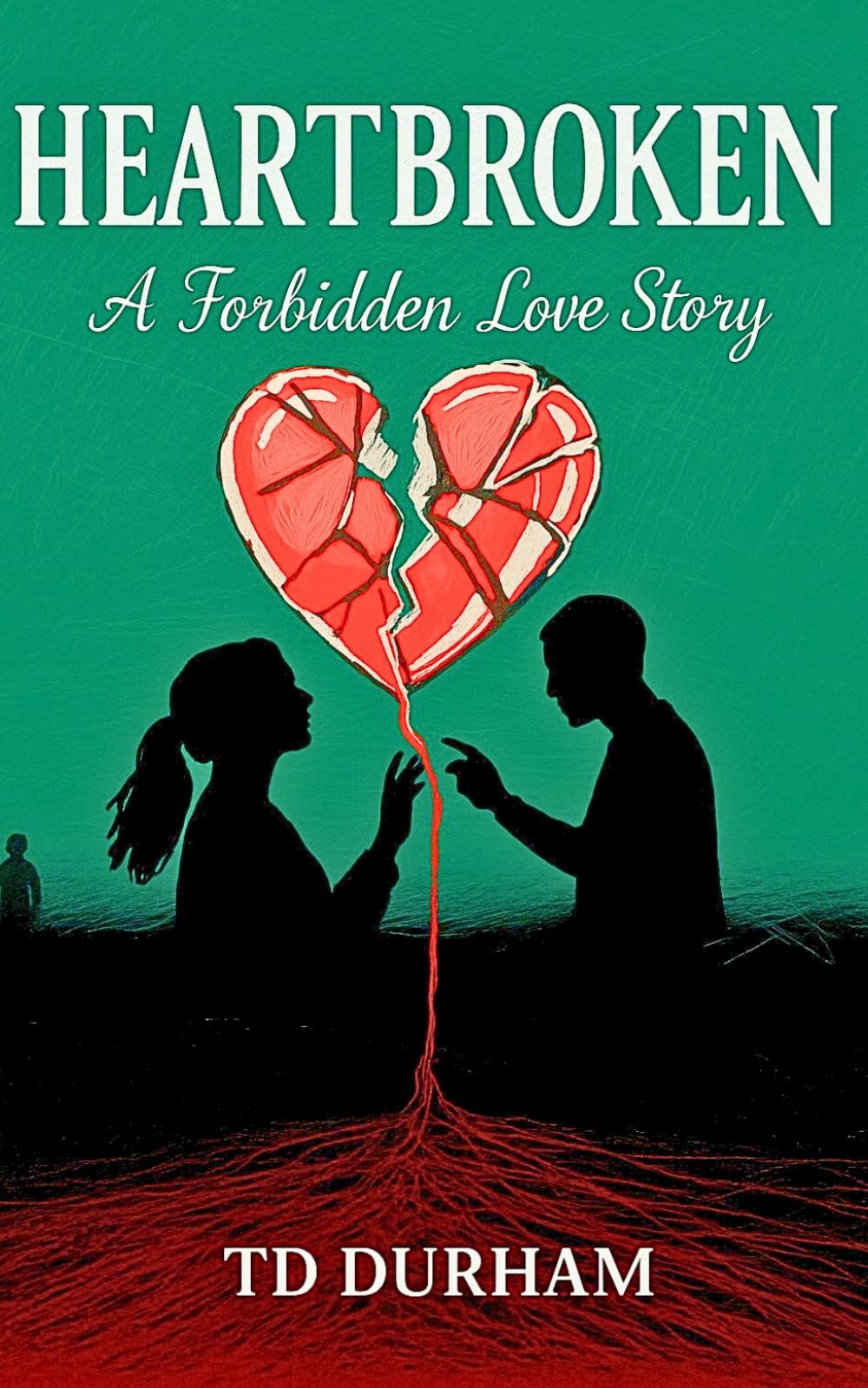 HEARTBROKEN: A FORBIDDEN LOVE STORY (BROKEN)