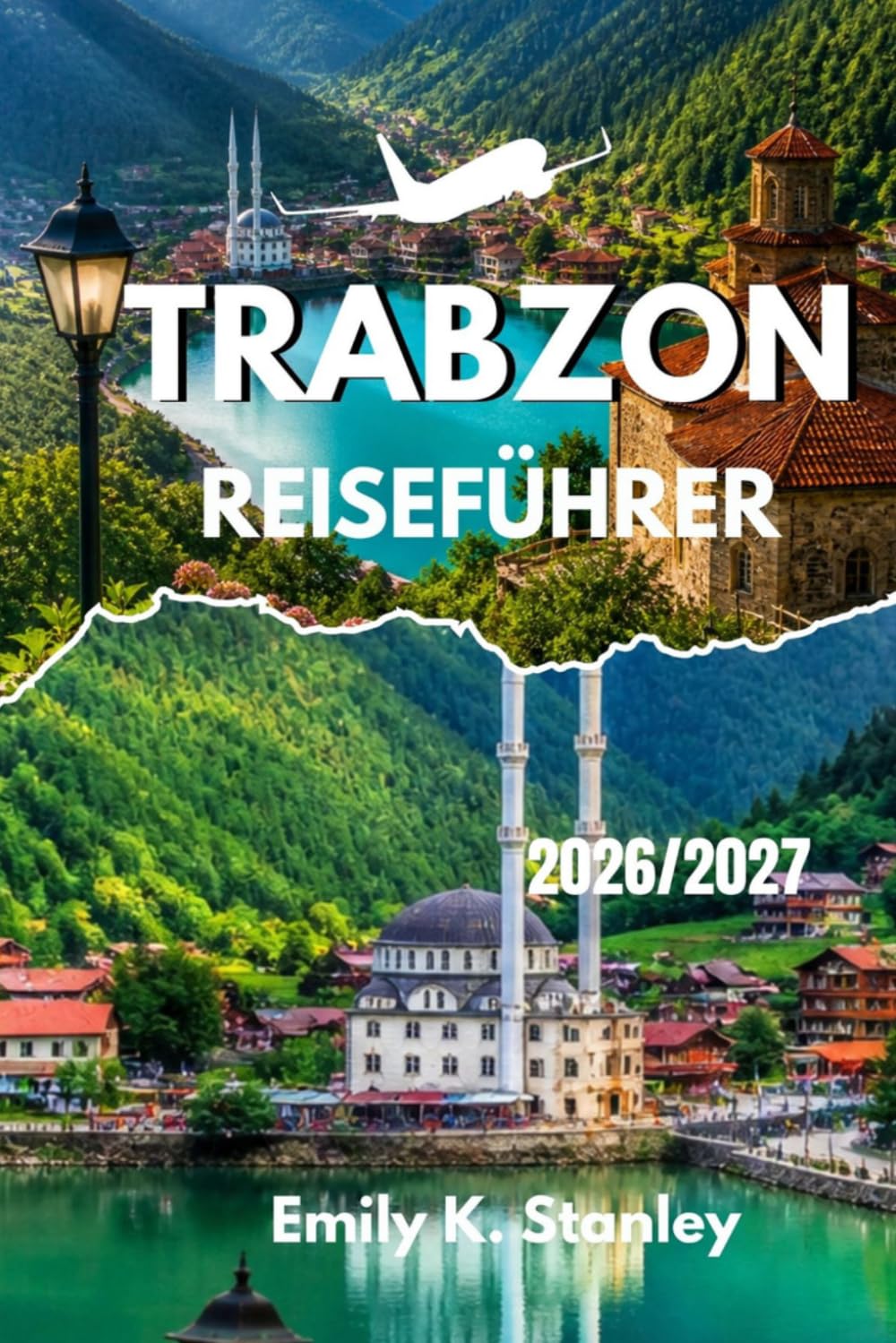 TRABZON REISEFÜHRER 2026/2027: Praktische und umfassende Planung, Erkundung und Genuss der türkischen Schwarzmeer Städte mit Reiserouten