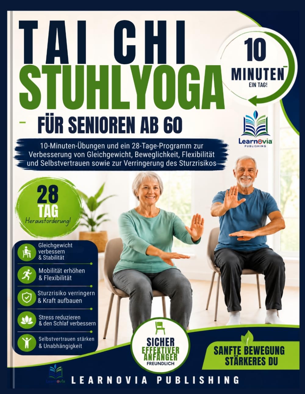 Tai Chi Stuhlyoga für Senioren ab 60: 10-Minuten-Übungen und ein 28-Tage-Programm zur Verbesserung von Gleichgewicht, Beweglichkeit, Flexibilität und ... (Learnovia Health, Exercise & Fitness Series)