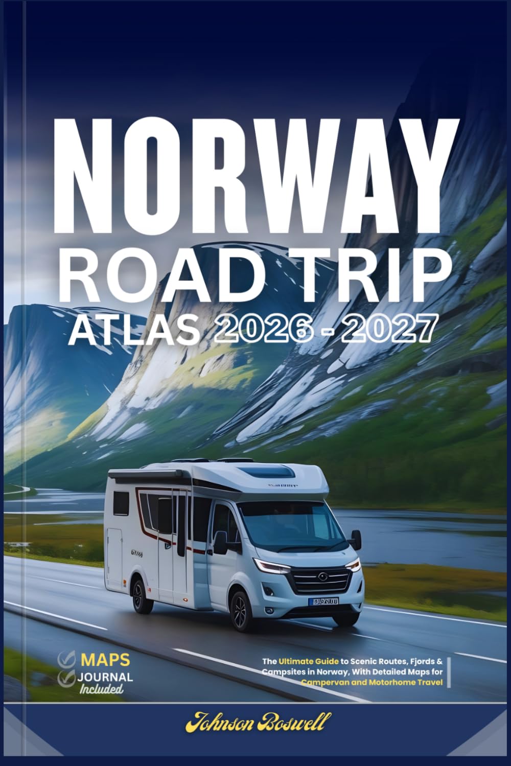 NORWAY ROAD TRIP ATLAS 2026 – 2027: The Ultimate Guide to Scenic Routes, Fjords & Campsites in Norway, With Detailed Maps for Campervan and Motorhome Travel