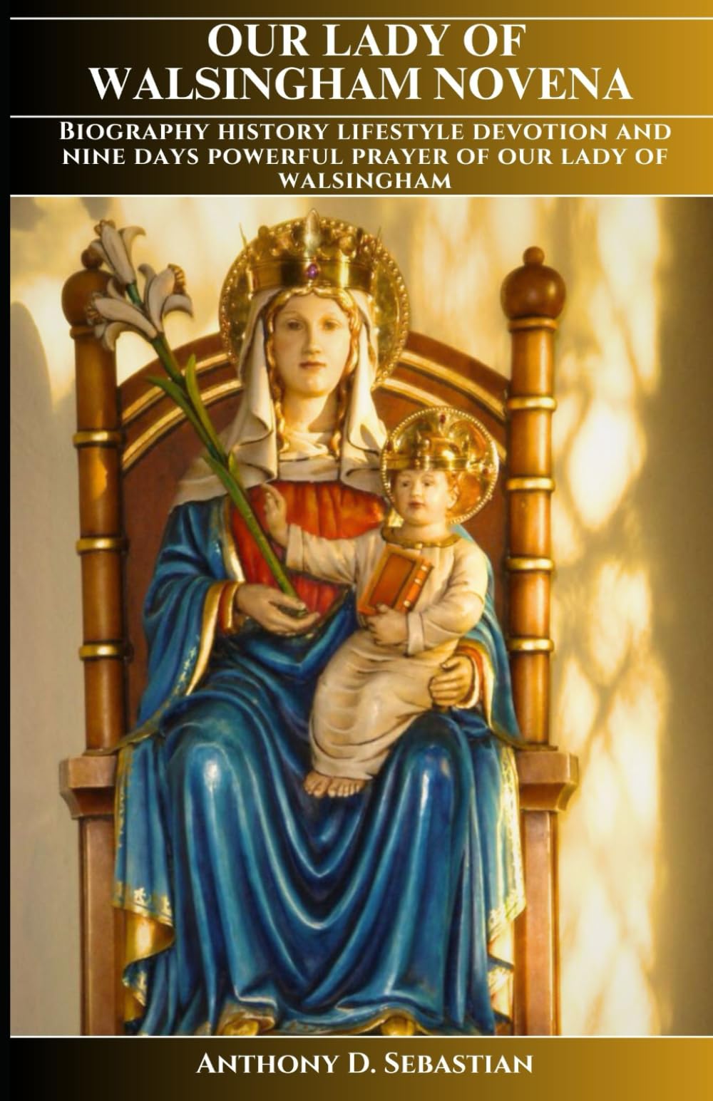 OUR LADY OF WALSINGHAM NOVENA: Biography History lifestyle Devotion And Nine Days Powerful Prayer Of Our Lady Of Walsingham