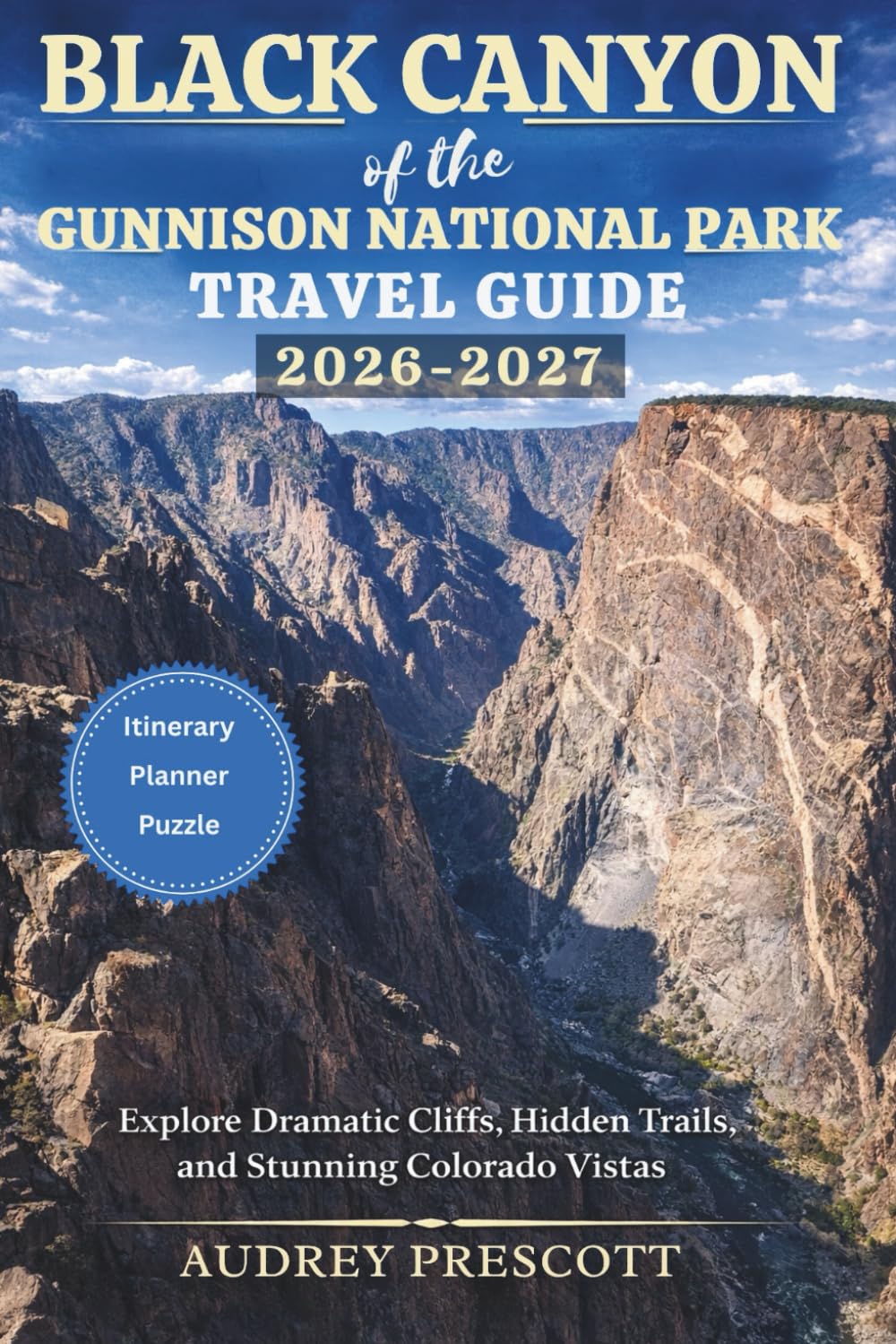 Black Canyon of the Gunnison National Park Travel Guide 2026-2027: Explore Dramatic Cliffs, Hidden Trails, and Stunning Colorado Vistas