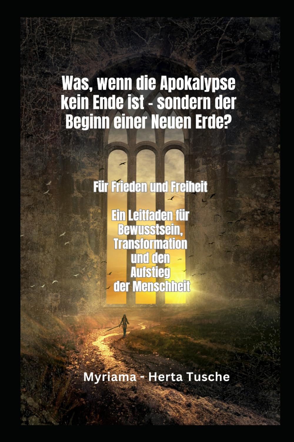 Was, wenn die Apokalypse kein Ende ist – sondern der Beginn einer Neuen Erde?: Für Freiheit und Frieden - Ein Leitfaden für Bewusstsein, ... Dein Weg ... Dein Weg zur spirituellen Erweckung)